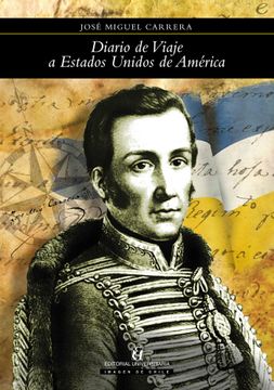 Libro Diario de Viaje a Estados Unidos de América, Jose Miguel Carrera,  ISBN 9789561124776. Comprar en Buscalibre