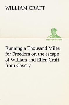 portada running a thousand miles for freedom; or, the escape of william and ellen craft from slavery (en Inglés)