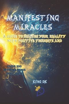 portada Manifesting Miracles: A Guide to Shaping Your Reality with Positive Thoughts and Emotions (en Inglés)
