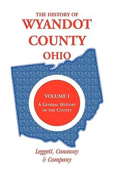 portada the history of wyandot county, ohio, volume 1: a general history of the county (en Inglés)