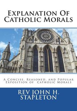 portada Explanation Of Catholic Morals: A Concise, Reasoned, and Popular Exposition of Catholic Morals (in English)
