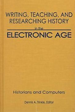 portada writing, teaching, and researching history in the electronic age: historians and computers (en Inglés)
