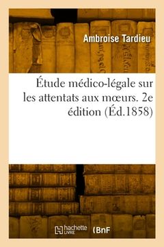 portada Étude médico-légale sur les attentats aux moeurs. 2e édition (in French)