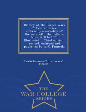 portada History of the Border Wars of two centuries, embracing a narrative of the wars with the Indians, from 1750 to 1876. Illustrated ... Third edition, rev (in English)
