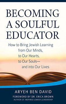 portada Becoming a Soulful Educator: How to Bring Jewish Learning from Our Minds, to Our Hearts, to Our Souls―and Into Our Lives
