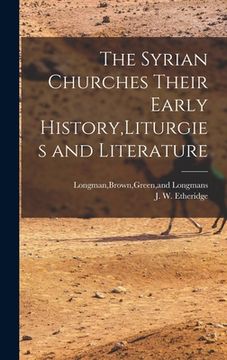 portada The Syrian Churches Their Early History, Liturgies and Literature (en Inglés)