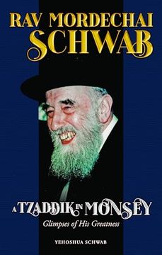 portada Rav Mordechai Schwab, a Tzaddik in Monsey: Glimpses of his Greatness (en Inglés)