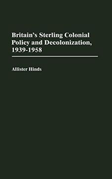 portada Britain's Sterling Colonial Policy and Decolonization, 1939-1958 (Contributions in Comparative Colonial Studies) (in English)