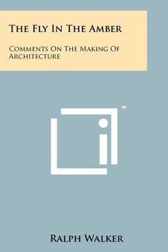 portada the fly in the amber: comments on the making of architecture (en Inglés)