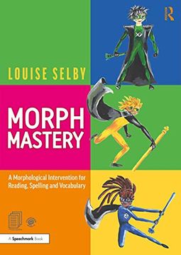 portada Morph Mastery: A Morphological Intervention for Reading, Spelling and Vocabulary: A Practical and Multi-Sensory Intervention for 9-13-Year Olds With Specific Learning Difficulties (en Inglés)