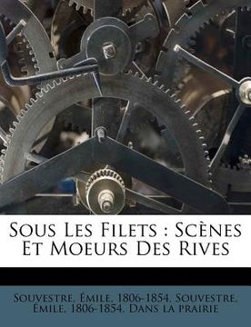 portada Sous Les Filets: Scènes Et Moeurs Des Rives (en Francés)