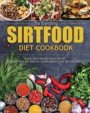 portada The Everything Sirtfood Diet Cookbook: Quick, Easy and Delicious Recipes for Optimum Gut Health, Losing Weight, and Feeling Great (in English)