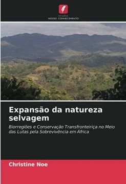 portada Expansão da Natureza Selvagem: Biorregiões e Conservação Transfronteiriça no Meio das Lutas Pela Sobrevivência em África (en Portugués)