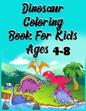 portada Dinosaur Coloring Book for kids ages 4-8: Super Book for 50+ dinosaurs on backgrounds to color (en Inglés)