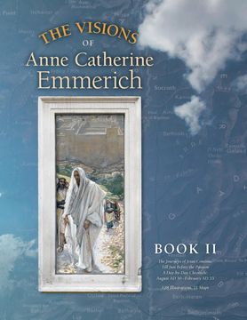 portada The Visions of Anne Catherine Emmerich , Book ii: The Journeys of Jesus Continue Till Just Before the Passion With a Day-By-Day Chronicle August ad 30 to February ad 33: Volume 2 (in English)