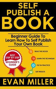 portada Self Publish a Book: Beginner Guide To Learn How To Self Publish Your Own Book (in English)