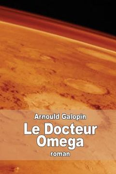 portada Le Docteur Omega: Aventures fantastiques de trois Français dans la planète Mars (en Francés)