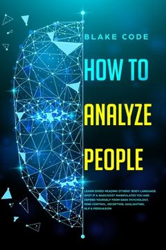 portada How to Analyze People: Learn Speed Reading Others' Body Language. Spot if a Narcissist Manipulates You and Defend Yourself from Dark Psycholo