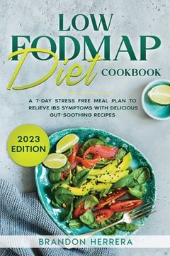 portada Low Fodmap Diet Cookbook: A 7-Day Stress Free Meal Plan To Relieve IBS Symptoms with Delicious Gut-Soothing Recipes (en Inglés)