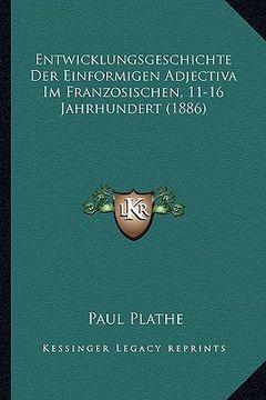 portada Entwicklungsgeschichte Der Einformigen Adjectiva Im Franzosischen, 11-16 Jahrhundert (1886) (en Alemán)