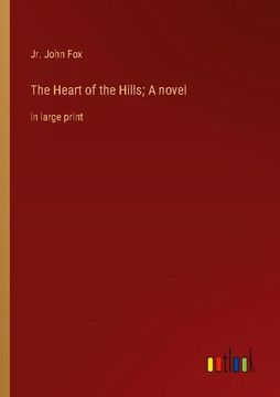 portada The Heart of the Hills; A novel: in large print (en Inglés)