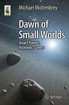 portada Dawn of Small Worlds: Dwarf Planets, Asteroids, Comets (Astronomers' Universe)