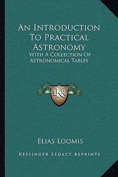 portada an introduction to practical astronomy: with a collection of astronomical tables (en Inglés)