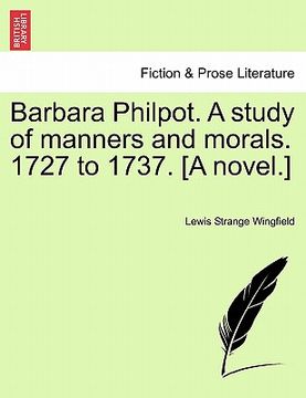 portada barbara philpot. a study of manners and morals. 1727 to 1737. [a novel.] (in English)
