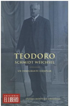 portada Teodoro Schmidt Weichsel, un Inmigrante ejemplar (in Spanish)