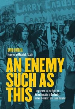 portada An Enemy Such as This: Larry Casuse and the Fight for Native Liberation in one Family on two Continents Over Three Centuries (en Inglés)