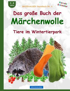 portada BROCKHAUSEN Bastelbuch Bd. 6: Das grosse Buch der Märchenwolle: Tiere im Wintertierpark (en Alemán)