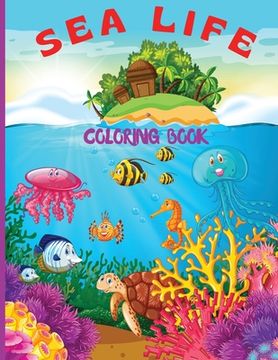 portada Sea Life Coloring Book for Kids: Fantastic Marine Life Coloring Book for Kids/ Under the Sea Life with Super Fun Coloring Pages of Fish & Sea Creature