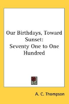 portada our birthdays, toward sunset: seventy one to one hundred (in English)