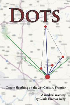 portada Dots: Cancer Sleuthing on the 21st Century Frontier (en Inglés)