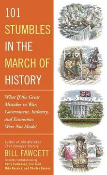 portada 101 Stumbles in the March of History: What if the Great Mistakes in War, Government, Industry, and Economics Were not Made? (en Inglés)