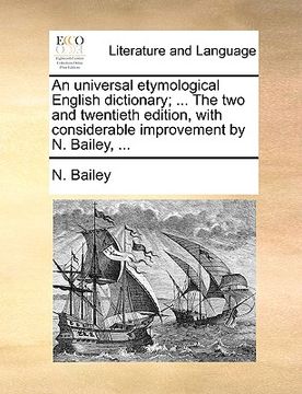 portada an universal etymological english dictionary; ... the two and twentieth edition, with considerable improvement by n. bailey, ...