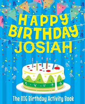 portada Happy Birthday Josiah - The Big Birthday Activity Book: (Personalized Children's Activity Book) (en Inglés)