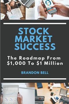 portada Stock Market Success: The Roadmap from $1,000 to $1 Million (en Inglés)