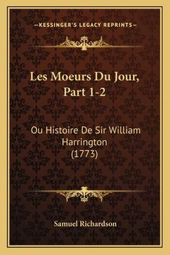 portada Les Moeurs Du Jour, Part 1-2: Ou Histoire De Sir William Harrington (1773) (en Francés)