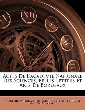 portada Actes De L'académie Nationale Des Sciences, Belles-Lettres Et Arts De Bordeaux (en Francés)