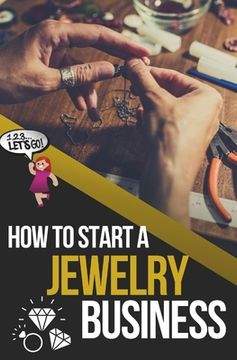 portada How to Start a Jewelry Business: The Ultimate Guide to Making and Selling Jewelry (en Inglés)