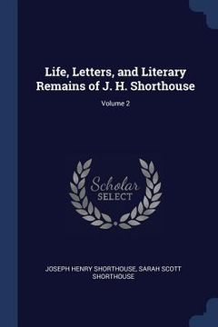 portada Life, Letters, and Literary Remains of J. H. Shorthouse; Volume 2 (en Inglés)