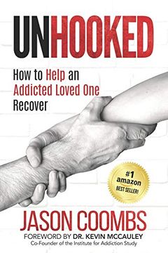 portada Unhooked: How to Help an Addicted Loved one Recover (en Inglés)
