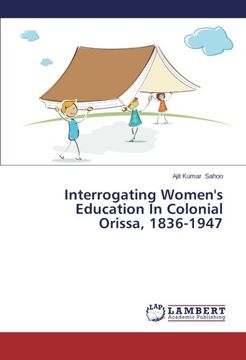 portada Interrogating Women's Education in Colonial Orissa, 1836-1947