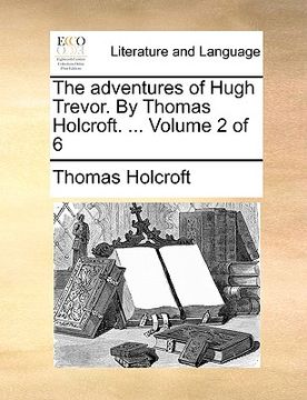 portada the adventures of hugh trevor. by thomas holcroft. ... volume 2 of 6