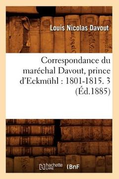 portada Correspondance Du Maréchal Davout, Prince d'Eckmühl: 1801-1815. 3 (Éd.1885) (in French)