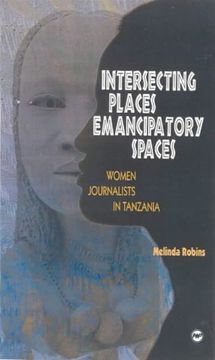 portada Intersecting Places, Emancipatory Spaces: Women Journalists in Tanzania 