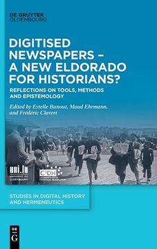 portada Digitised Newspapers - A New Eldorado for Historians?: Reflections on Tools, Methods and Epistemology (in English)
