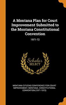 portada A Montana Plan for Court Improvement Submitted to the Montana Constitutional Convention: 1971-72 