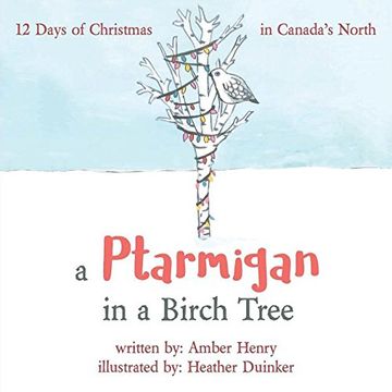 portada A Ptarmigan in a Birch Tree: 12 Days of Christmas in Canada's North
